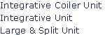 Integrative Coiler Unit
Integrative Unit
Large & Split Unit