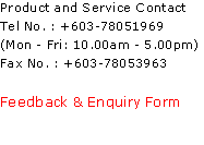 Product and Service Contact 
Tel No. : +603-78051969 
(Mon - Fri: 10.00am - 5.00pm)
Fax No. : +603-78053963

Feedback & Enquiry Form 
 
